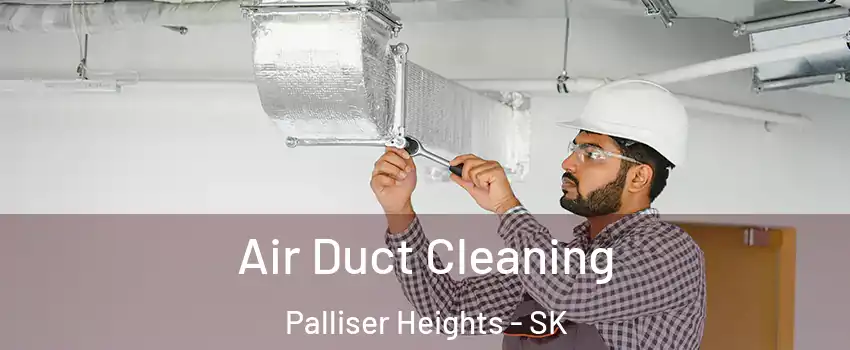  Air Duct Cleaning Palliser Heights - SK