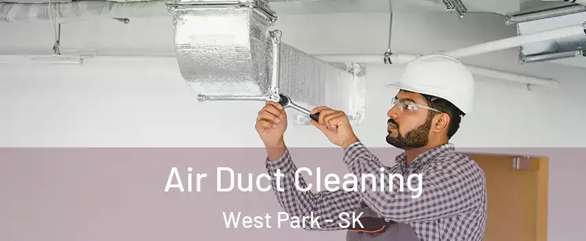  Air Duct Cleaning West Park - SK