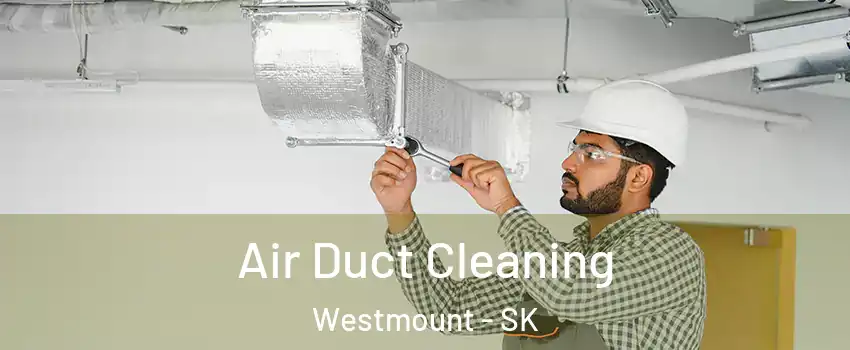  Air Duct Cleaning Westmount - SK