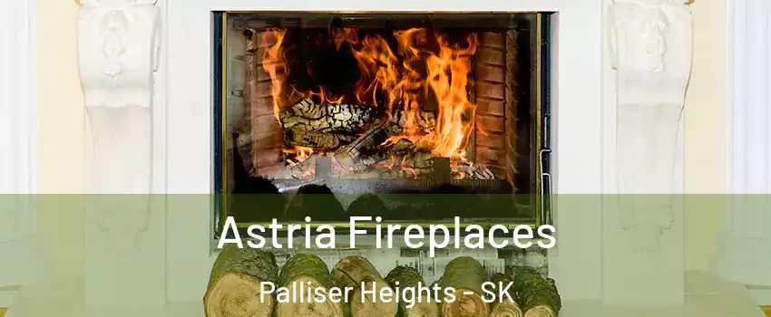  Astria Fireplaces Palliser Heights - SK