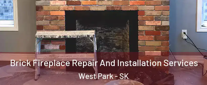  Brick Fireplace Repair And Installation Services West Park - SK