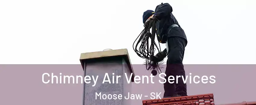  Chimney Air Vent Services Moose Jaw - SK