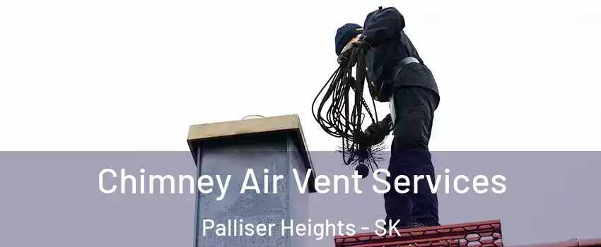  Chimney Air Vent Services Palliser Heights - SK
