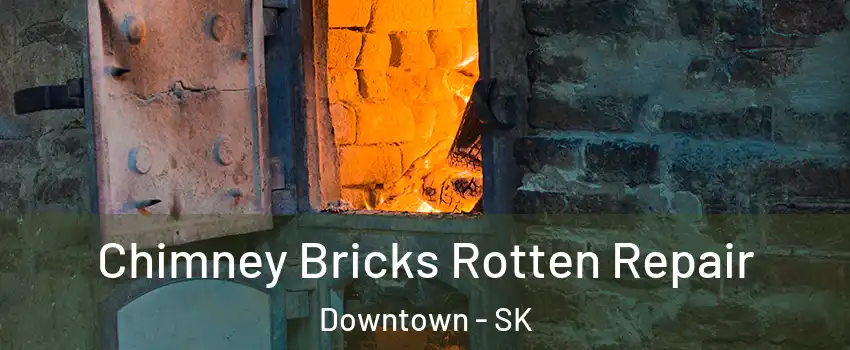  Chimney Bricks Rotten Repair Downtown - SK
