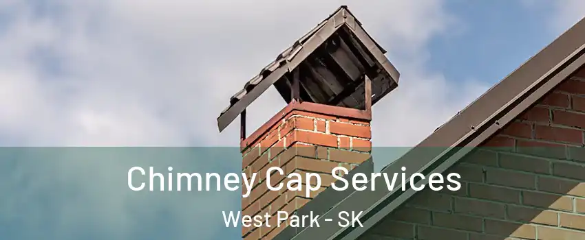  Chimney Cap Services West Park - SK