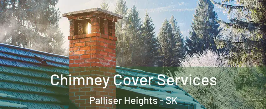  Chimney Cover Services Palliser Heights - SK