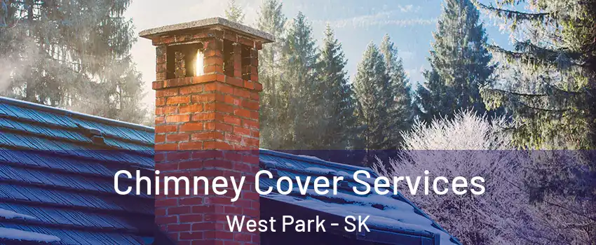  Chimney Cover Services West Park - SK