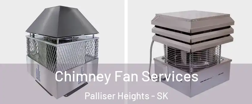  Chimney Fan Services Palliser Heights - SK