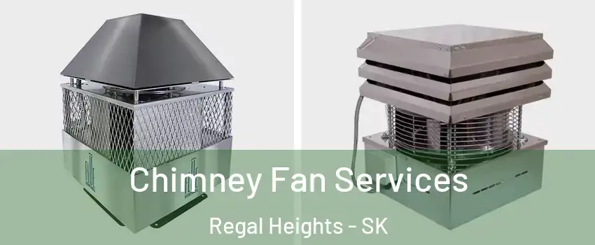  Chimney Fan Services Regal Heights - SK