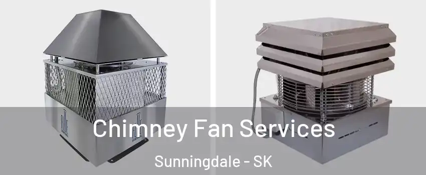  Chimney Fan Services Sunningdale - SK