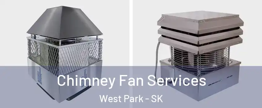  Chimney Fan Services West Park - SK