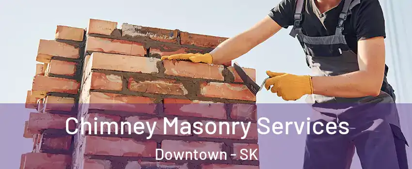 Chimney Masonry Services Downtown - SK