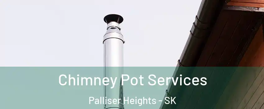  Chimney Pot Services Palliser Heights - SK