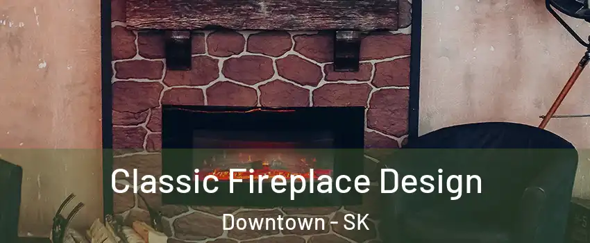  Classic Fireplace Design Downtown - SK