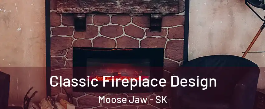  Classic Fireplace Design Moose Jaw - SK