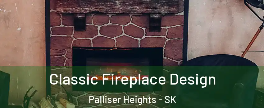  Classic Fireplace Design Palliser Heights - SK