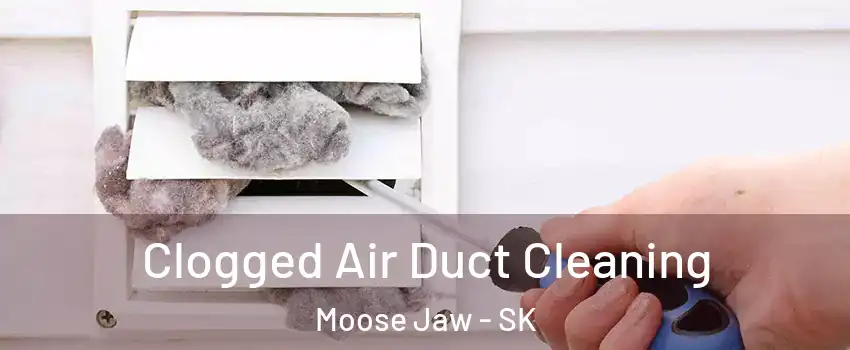  Clogged Air Duct Cleaning Moose Jaw - SK