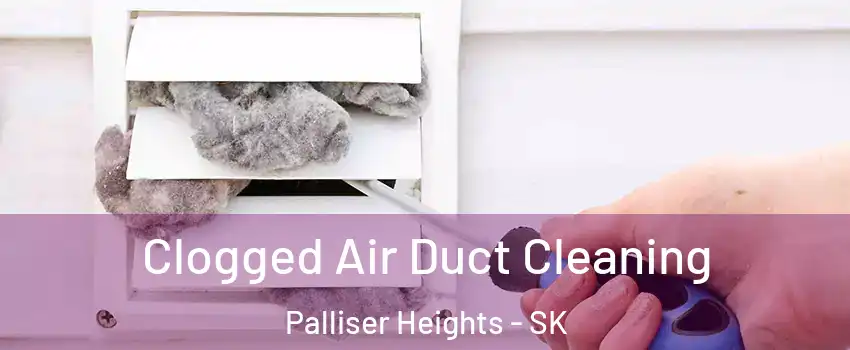  Clogged Air Duct Cleaning Palliser Heights - SK