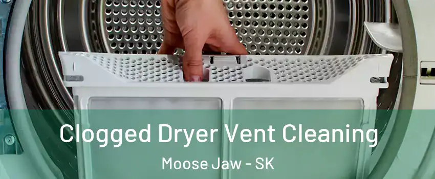  Clogged Dryer Vent Cleaning Moose Jaw - SK