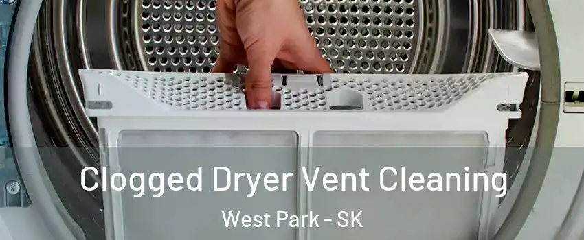  Clogged Dryer Vent Cleaning West Park - SK