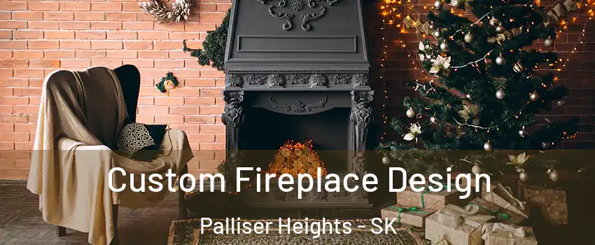  Custom Fireplace Design Palliser Heights - SK