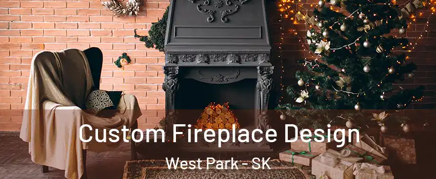  Custom Fireplace Design West Park - SK