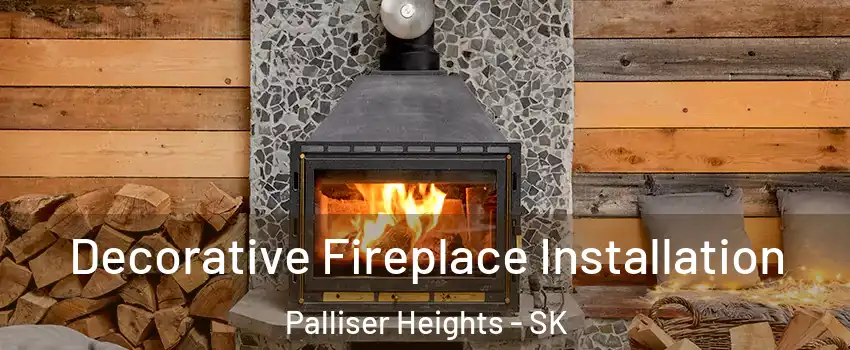  Decorative Fireplace Installation Palliser Heights - SK