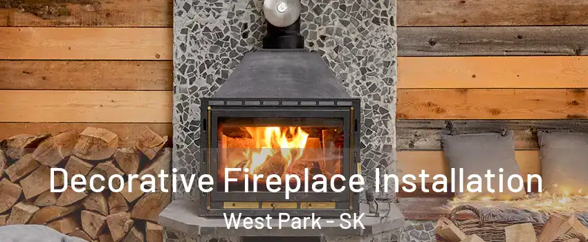  Decorative Fireplace Installation West Park - SK