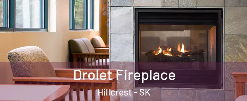  Drolet Fireplace Hillcrest - SK