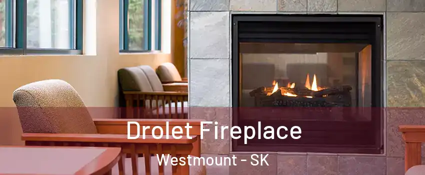  Drolet Fireplace Westmount - SK