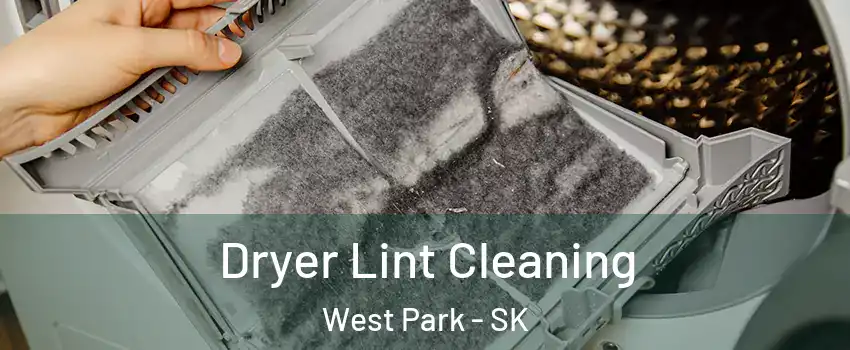  Dryer Lint Cleaning West Park - SK