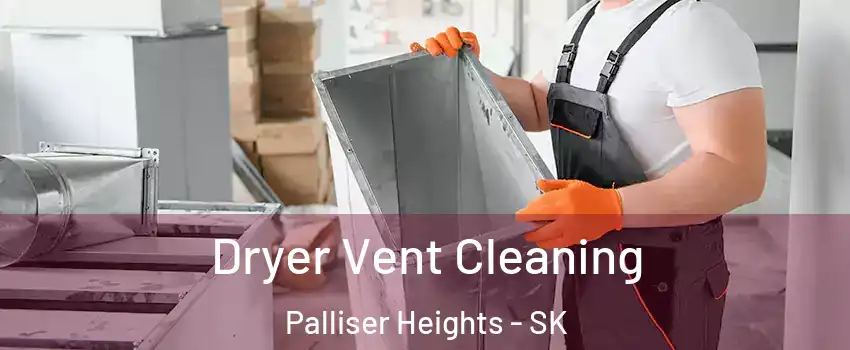  Dryer Vent Cleaning Palliser Heights - SK