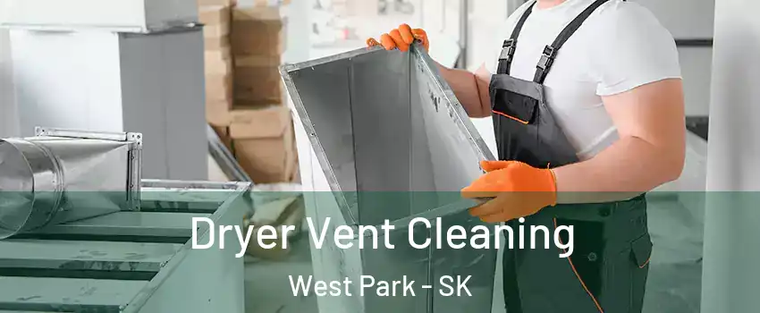  Dryer Vent Cleaning West Park - SK