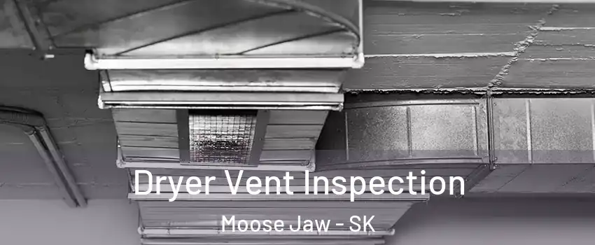  Dryer Vent Inspection Moose Jaw - SK