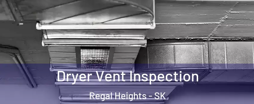  Dryer Vent Inspection Regal Heights - SK