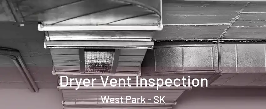  Dryer Vent Inspection West Park - SK