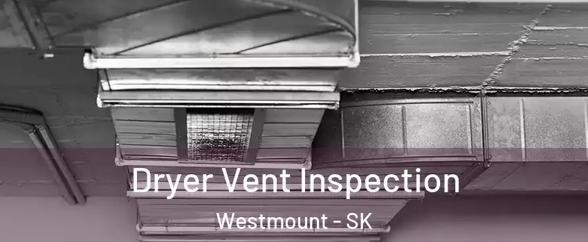 Dryer Vent Inspection Westmount - SK