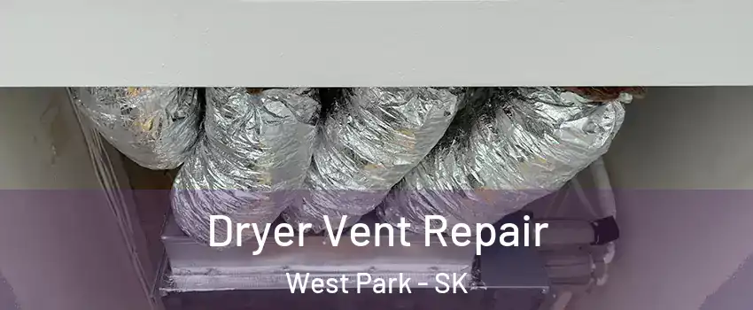 Dryer Vent Repair West Park - SK