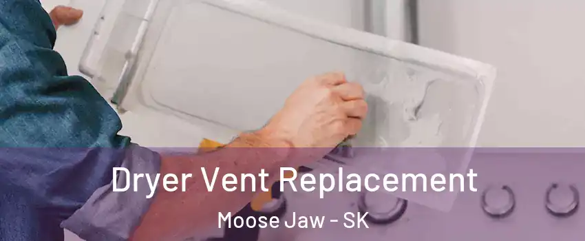  Dryer Vent Replacement Moose Jaw - SK