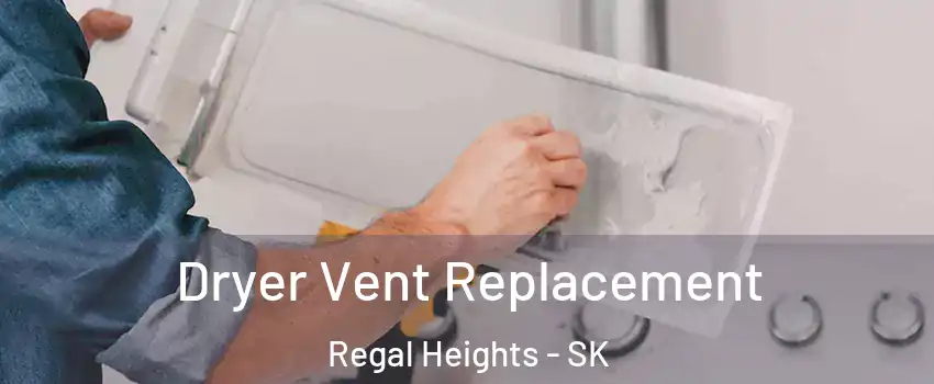  Dryer Vent Replacement Regal Heights - SK