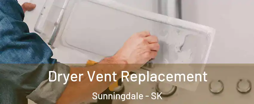  Dryer Vent Replacement Sunningdale - SK