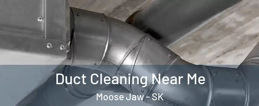  Duct Cleaning Near Me Moose Jaw - SK