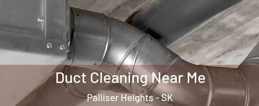  Duct Cleaning Near Me Palliser Heights - SK