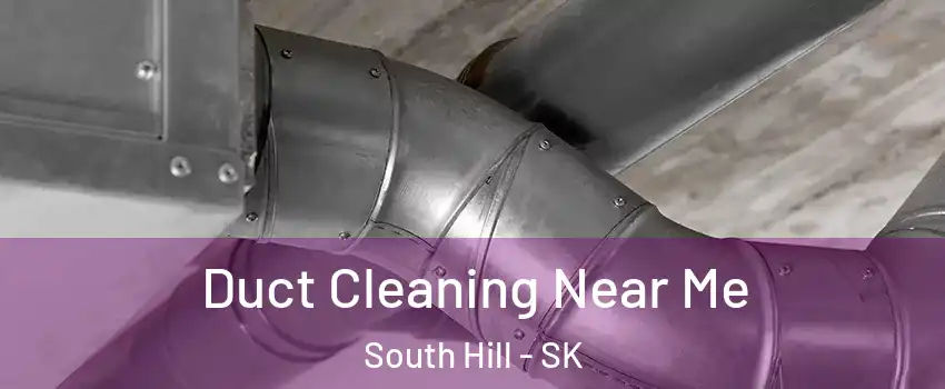  Duct Cleaning Near Me South Hill - SK