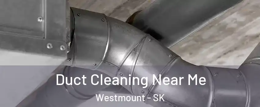  Duct Cleaning Near Me Westmount - SK