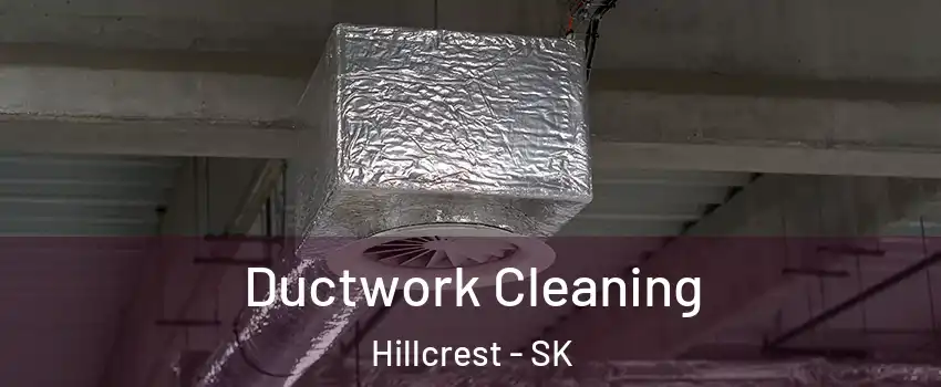  Ductwork Cleaning Hillcrest - SK
