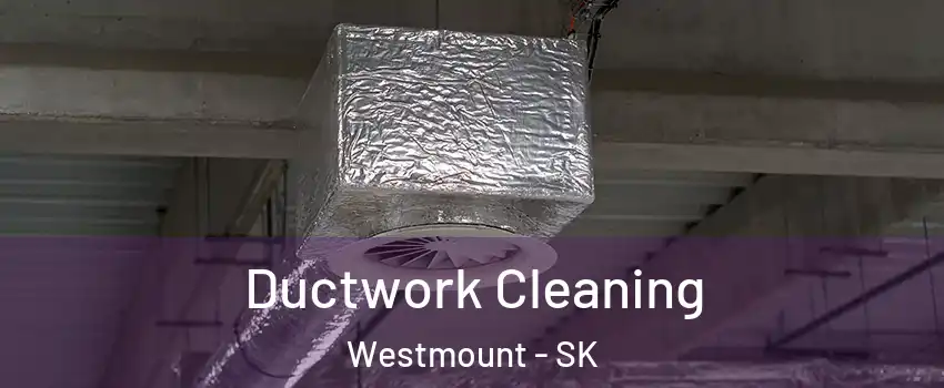  Ductwork Cleaning Westmount - SK