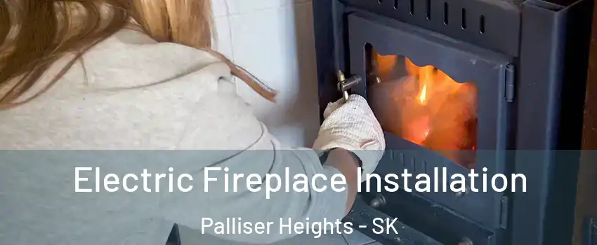  Electric Fireplace Installation Palliser Heights - SK