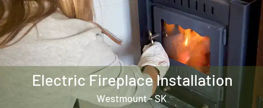  Electric Fireplace Installation Westmount - SK