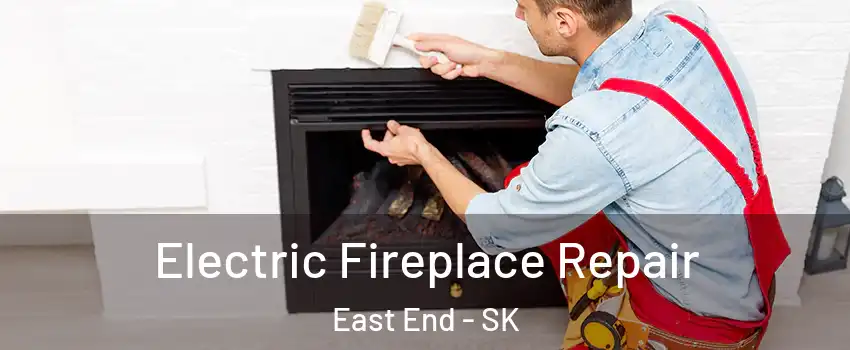  Electric Fireplace Repair East End - SK